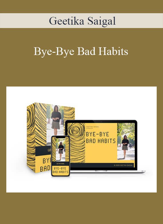 Geetika Saigal - Bye-Bye Bad Habits