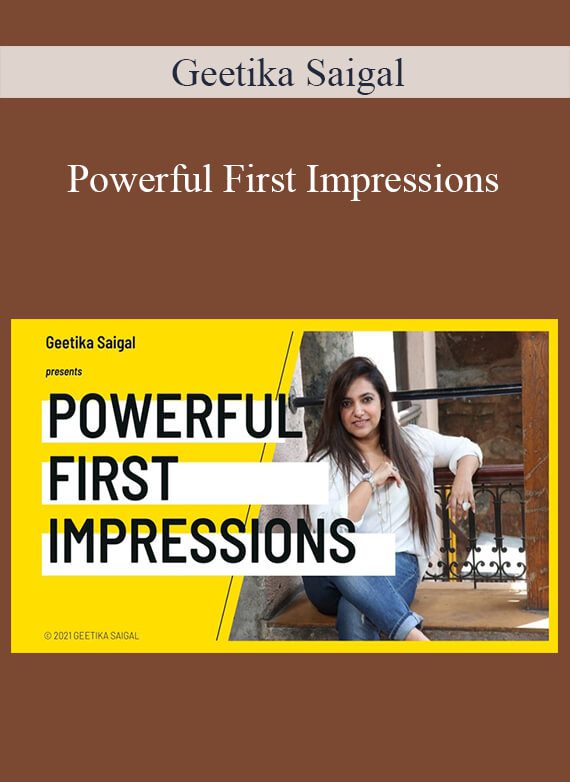 Geetika Saigal - Powerful First Impressions