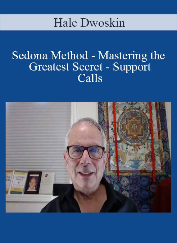 Hale Dwoskin - Sedona Method - Mastering the Greatest Secret - Support Calls