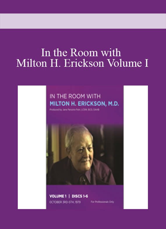 In the Room with Milton H. Erickson Volume I