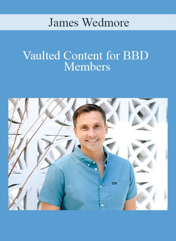 James Wedmore - Vaulted Content for BBD Members