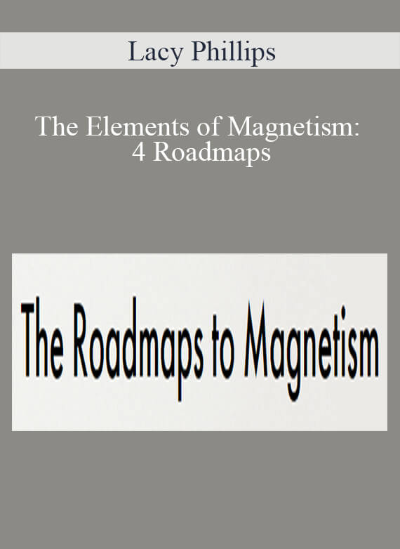 Lacy Phillips - The Elements of Magnetism 4 Roadmaps