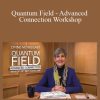 Lynne McTaggart - Quantum Field - Advanced Connection Workshop