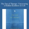 Mark Epstein - The Zen of Therapy Uncovering a Hidden Kindness in Life