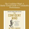 Nate Zinsser - The Confident Mind A Battle-Tested Guide to Unshakable Performance