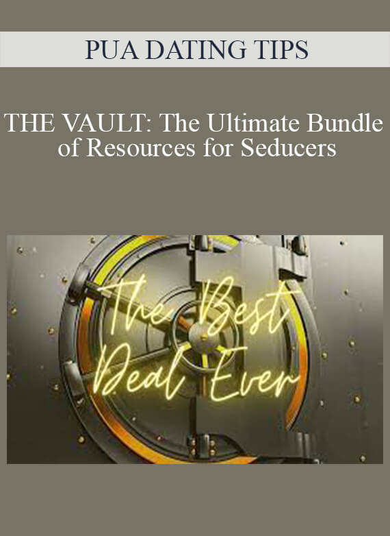 PUA DATING TIPS - THE VAULT The Ultimate Bundle of Resources for Seducers