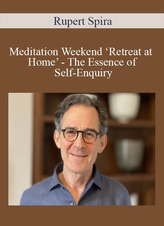 Rupert Spira - Meditation Weekend ‘Retreat at Home’ - The Essence of Self-Enquiry