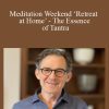 Rupert Spira - Meditation Weekend ‘Retreat at Home’ - The Essence of Tantra