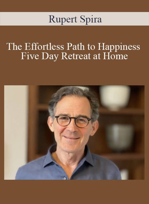 Rupert Spira - The Effortless Path to Happiness - Five Day Retreat at Home