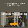 Shaan Parvaga - The Dropshipperz - Amazon Automation Setup