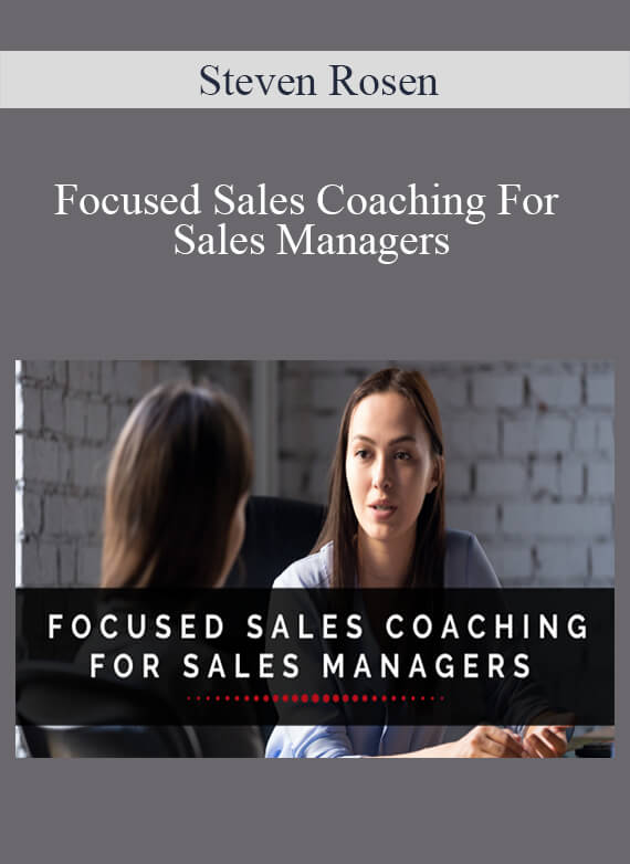 Steven Rosen - Focused Sales Coaching For Sales Managers