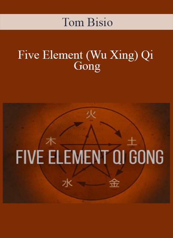 Tom Bisio - Five Element (Wu Xing) Qi Gong