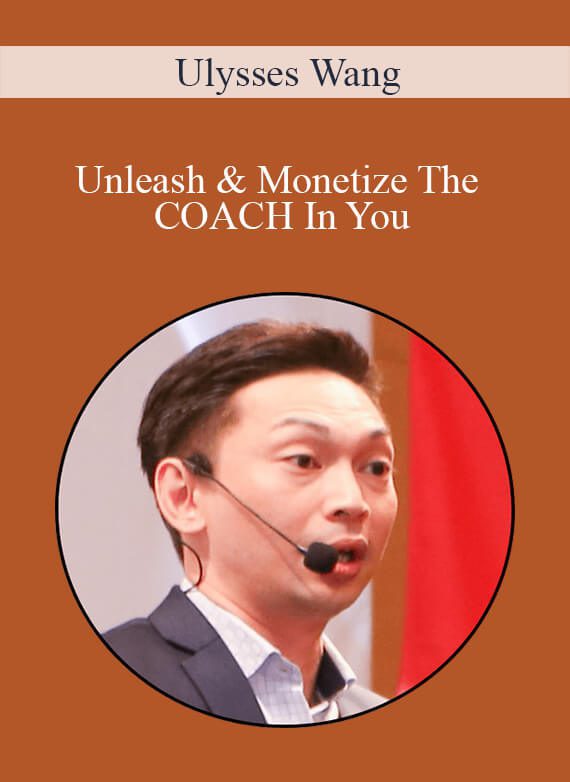 Ulysses Wang - Unleash & Monetize The COACH In You