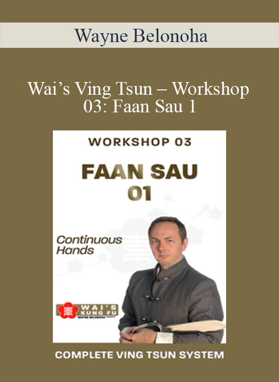 Wayne Belonoha – Wai’s Ving Tsun – Workshop 03 Faan Sau 1