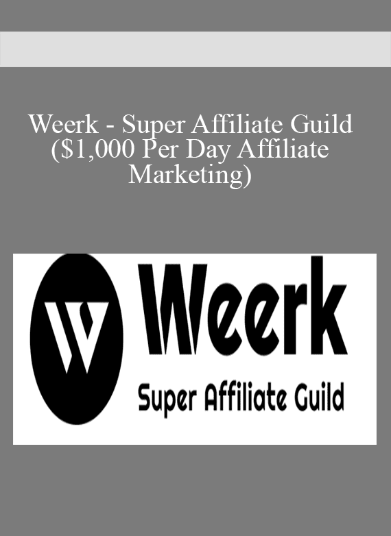 Weerk - Super Affiliate Guild ($1,000 Per Day Affiliate Marketing)