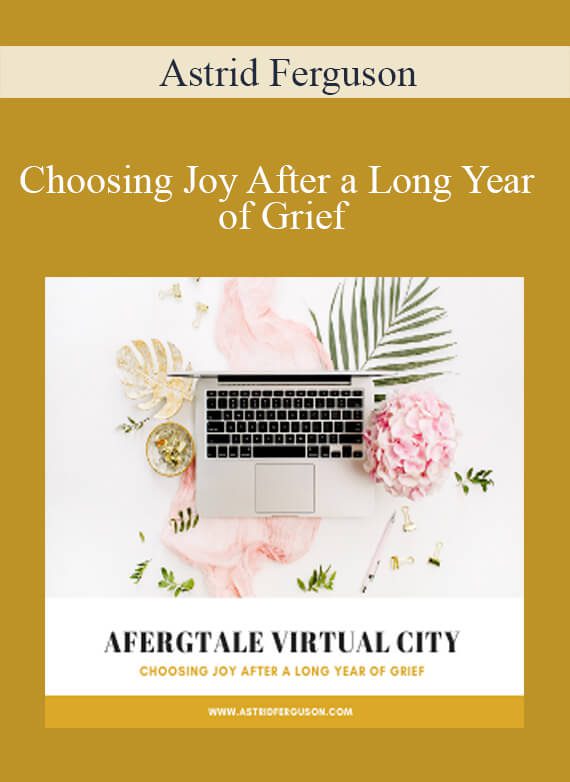 Astrid Ferguson - Choosing Joy After a Long Year of Grief