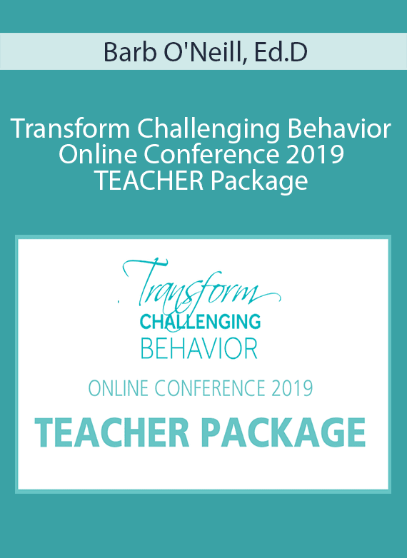 Barb O'Neill, Ed.D. - Transform Challenging Behavior Online Conference 2019 TEACHER Package