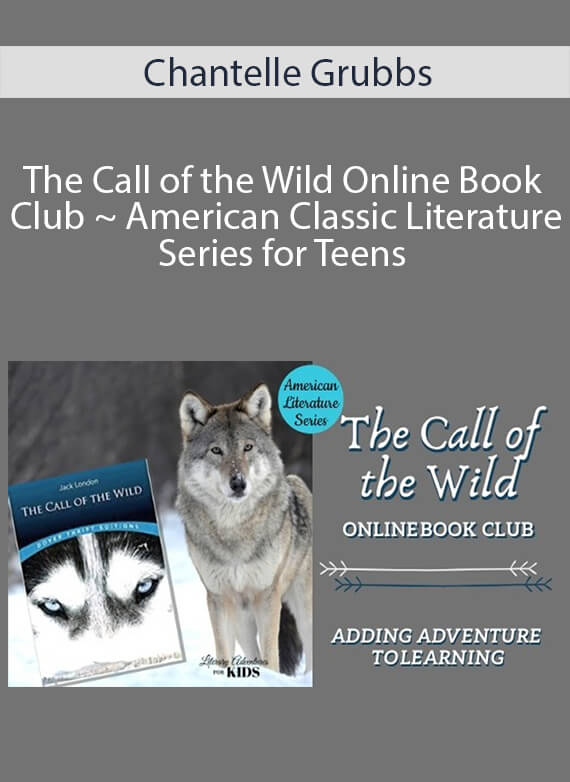 Chantelle Grubbs - The Call of the Wild Online Book Club ~ American Classic Literature Series for Teens