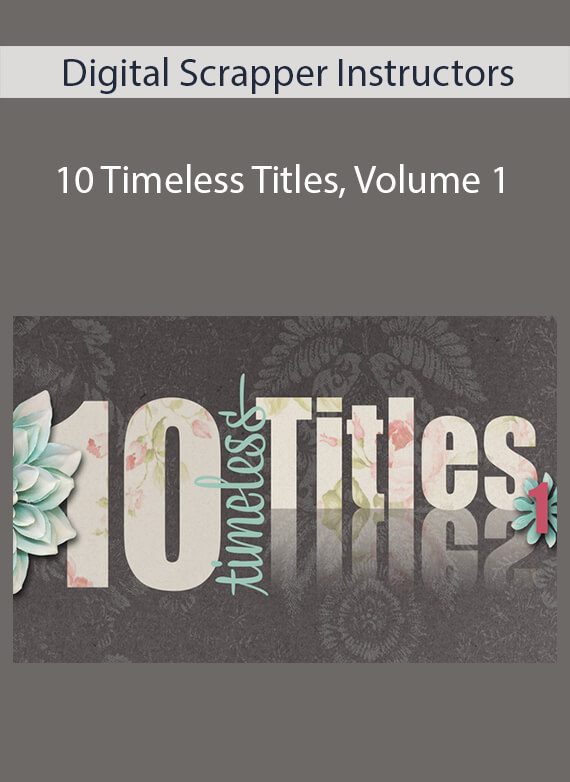 Digital Scrapper Instructors - 10 Timeless Titles, Volume 1