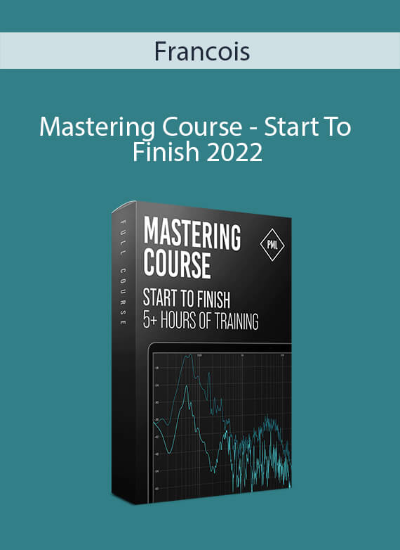 Francois - Mastering Course - Start To Finish 2022