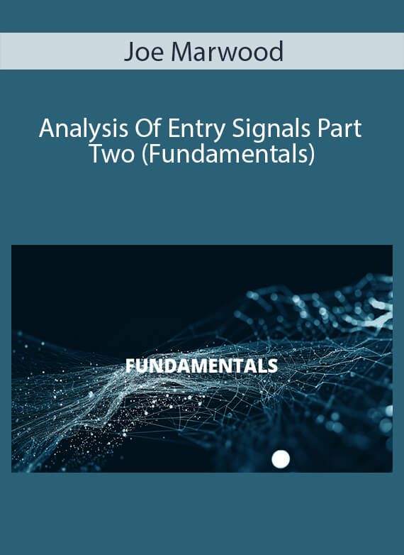 Joe Marwood - Analysis Of Entry Signals Part Two (Fundamentals)