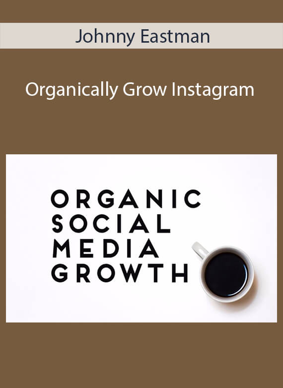 Johnny Eastman - Organically Grow Instagram