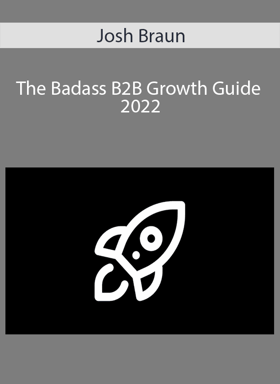 Josh Braun - The Badass B2B Growth Guide 2022