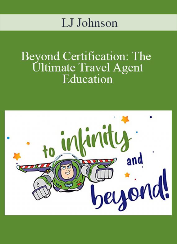 LJ Johnson - Beyond Certification The Ultimate Travel Agent Education