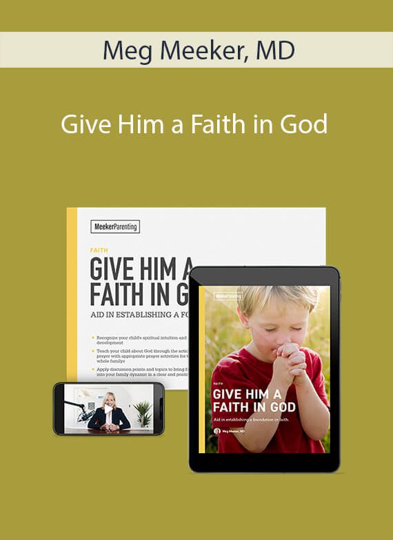 Meg Meeker, MD - Give Him a Faith in God