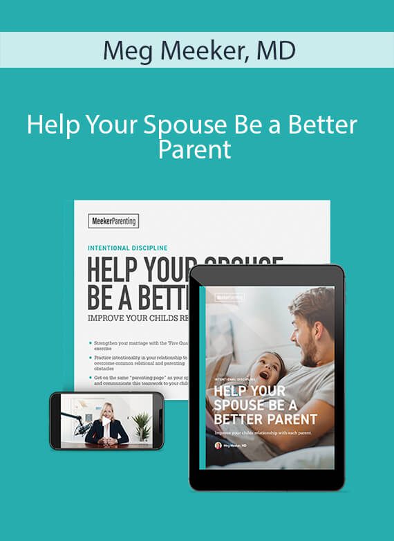 Meg Meeker, MD - Help Your Spouse Be a Better Parent