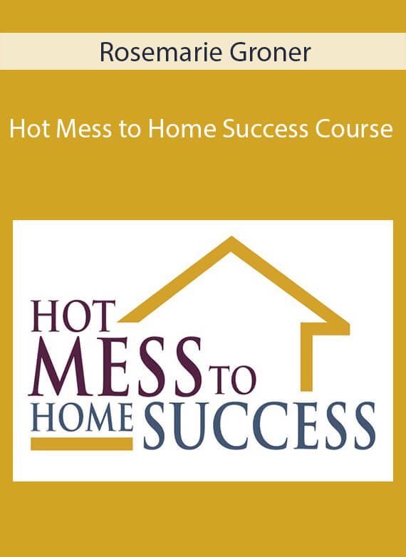 Rosemarie Groner - Hot Mess to Home Success Course