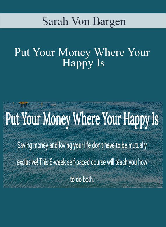 Sarah Von Bargen - Put Your Money Where Your Happy Is