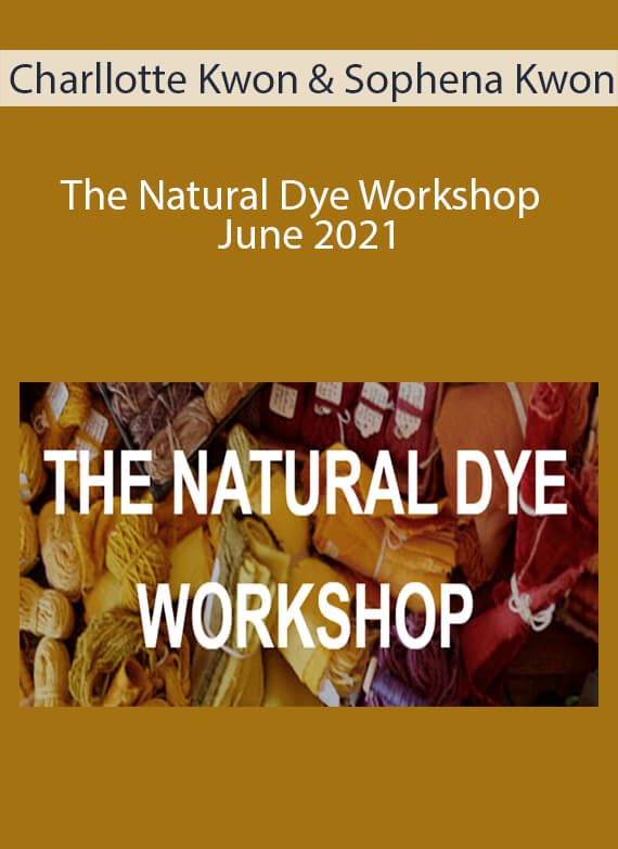 Charllotte Kwon & Sophena Kwon - The Natural Dye Workshop - June 2021