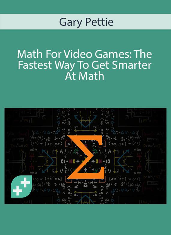 Gary Pettie - Math For Video Games The Fastest Way To Get Smarter At Math