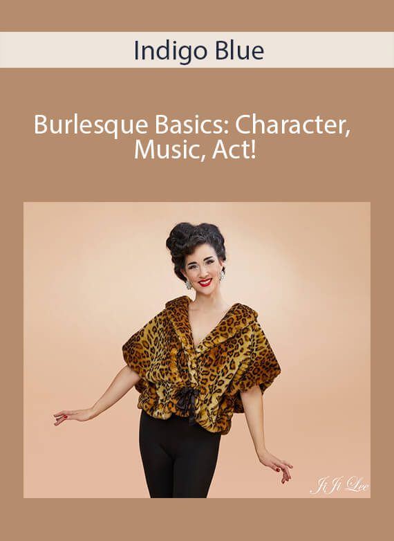 Indigo Blue - Burlesque Basics Character, Music, Act!