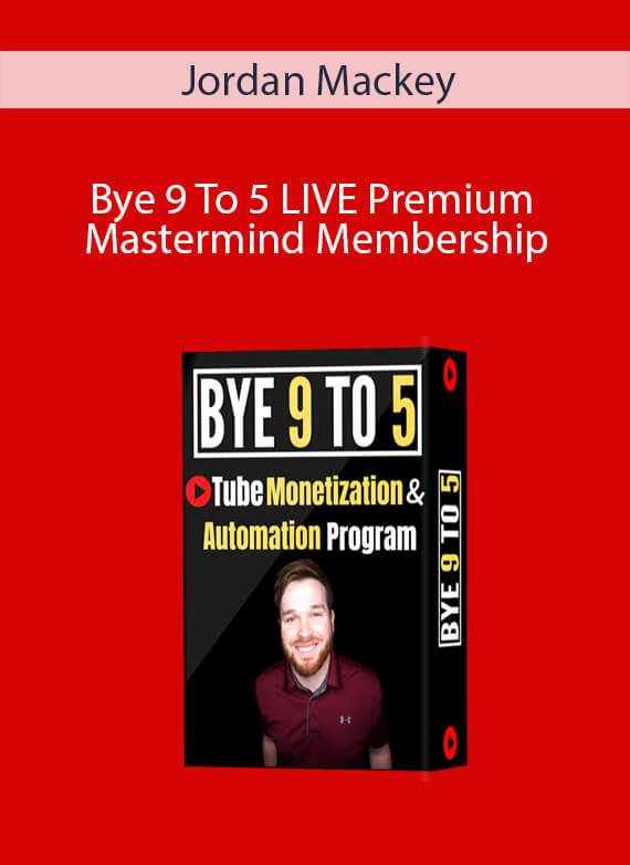 Jordan Mackey - Bye 9 To 5 LIVE Premium Mastermind Membership