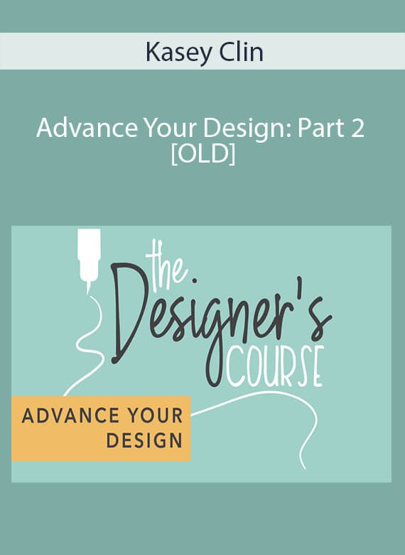 Kasey Clin - Advance Your Design Part 2 [OLD]