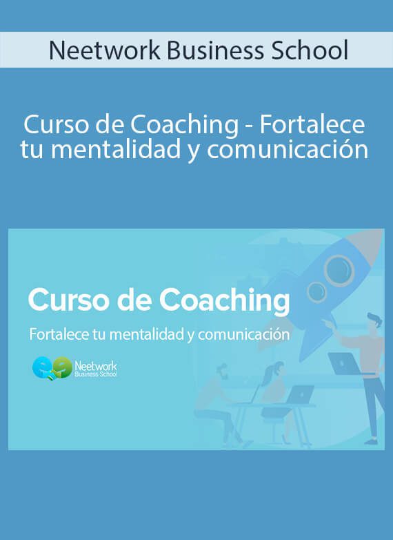 Neetwork Business School - Curso de Coaching - Fortalece tu mentalidad y comunicación