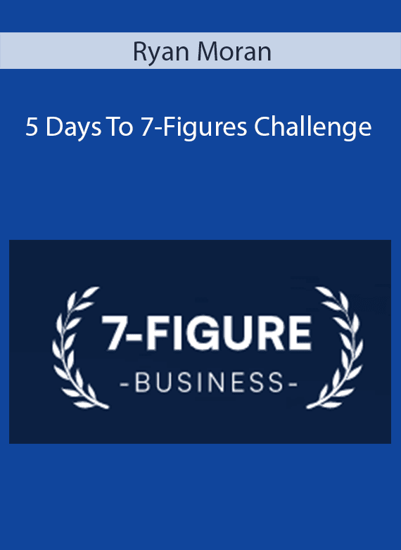 Ryan Moran - 5 Days To 7-Figures Challenge