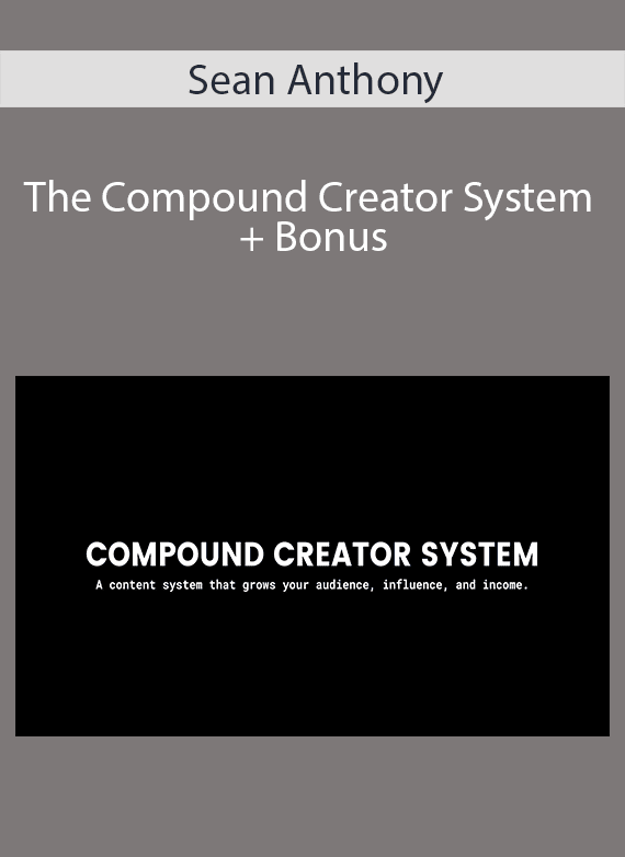 Sean Anthony - The Compound Creator System + Bonus