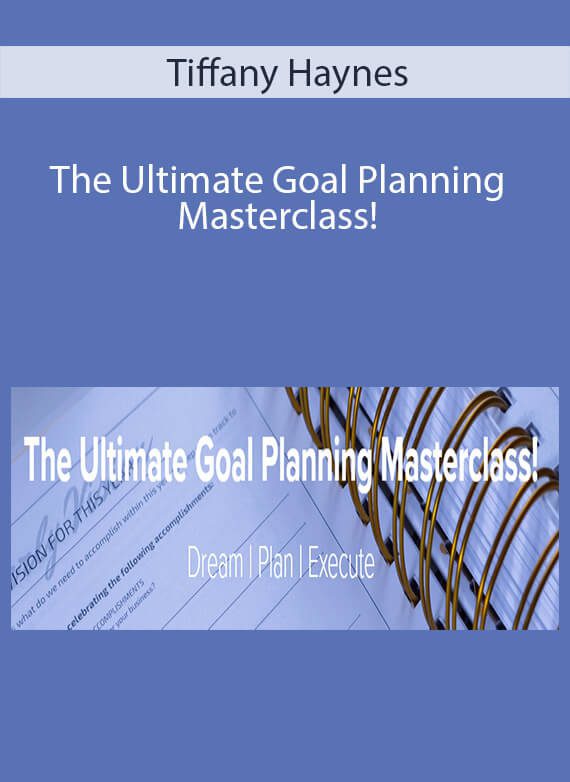 Tiffany Haynes - The Ultimate Goal Planning Masterclass!