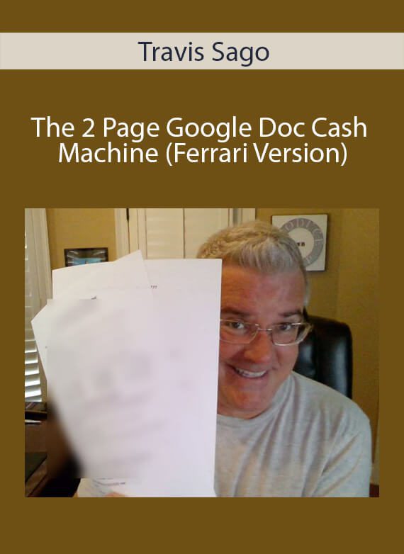 Travis Sago - The 2 Page Google Doc Cash Machine (Ferrari Version)