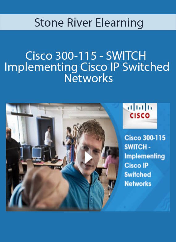 Stone River Elearning - Cisco 300-115 - SWITCH - Implementing Cisco IP Switched Networks