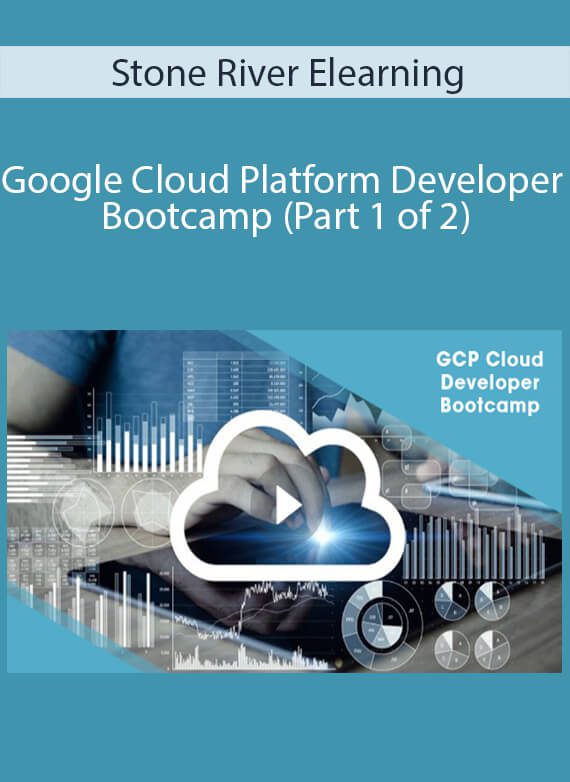 Stone River Elearning - Google Cloud Platform Developer Bootcamp (Part 1 of 2)