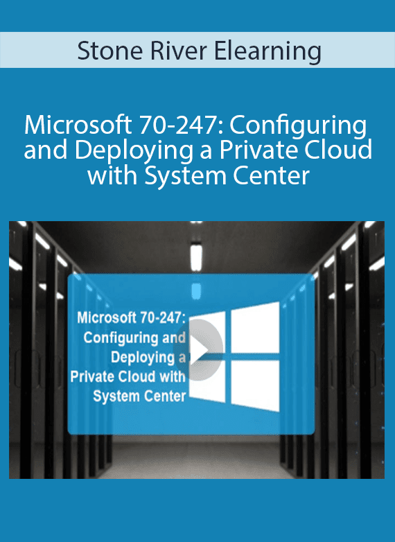 Stone River Elearning - Microsoft 70-247 Configuring and Deploying a Private Cloud with System Center