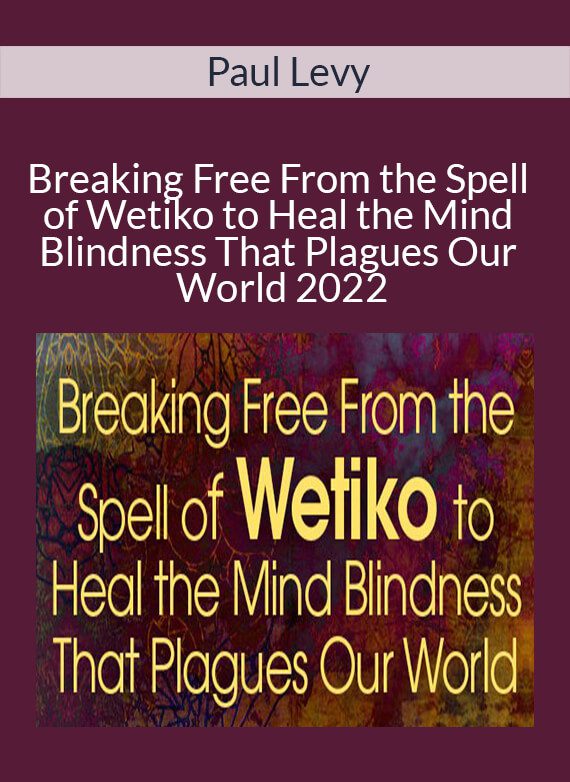 Paul Levy - Breaking Free From the Spell of Wetiko to Heal the Mind Blindness That Plagues Our World 2022