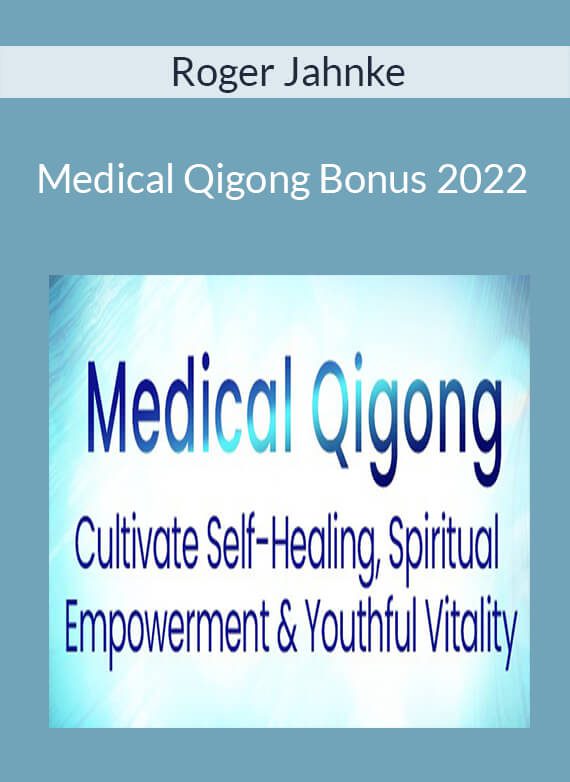 Roger Jahnke - Medical Qigong Bonus 2022