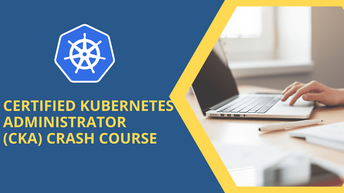 Certified Kubernetes Administrator (CKA) Crash Course