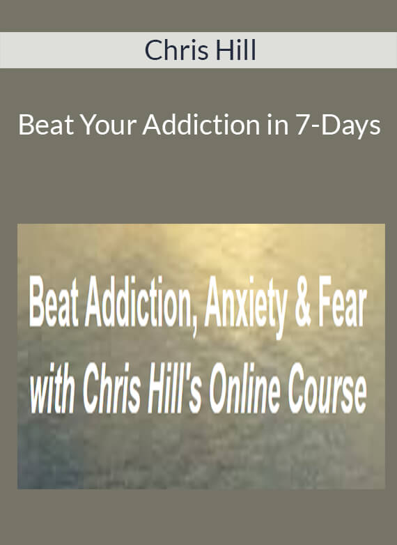 Chris Hill - Beat Your Addiction in 7-Days